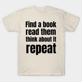 Find a book, read it, think, repeat T-Shirt